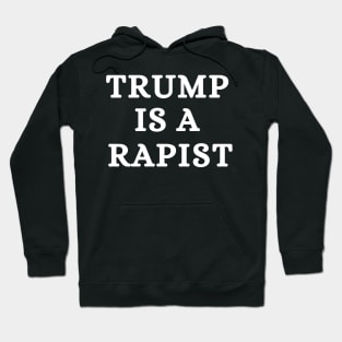 Trump Is A Rapist Hoodie